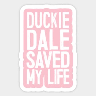 Duckie Dale Saved My Life Sticker